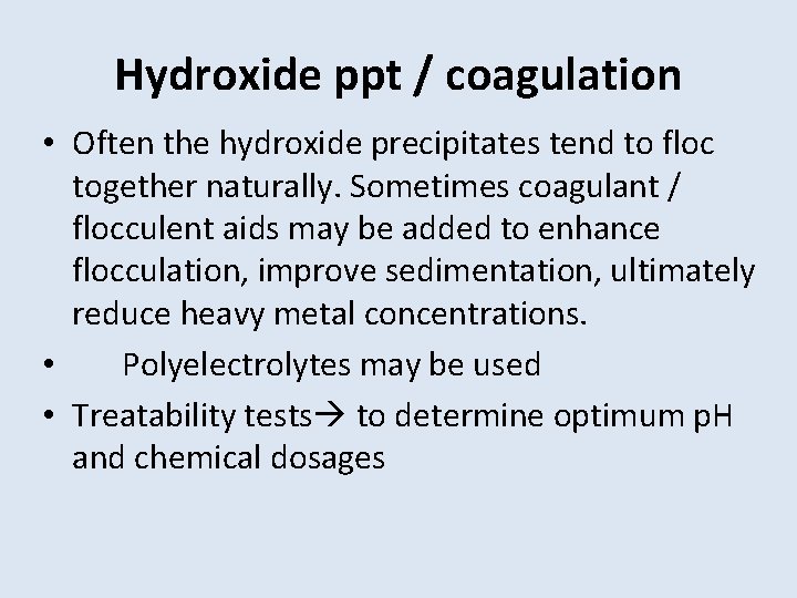 Hydroxide ppt / coagulation • Often the hydroxide precipitates tend to floc together naturally.