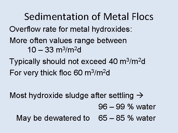 Sedimentation of Metal Flocs Overflow rate for metal hydroxides: More often values range between