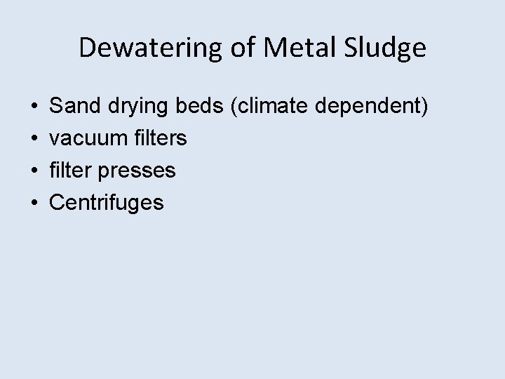 Dewatering of Metal Sludge • • Sand drying beds (climate dependent) vacuum filters filter