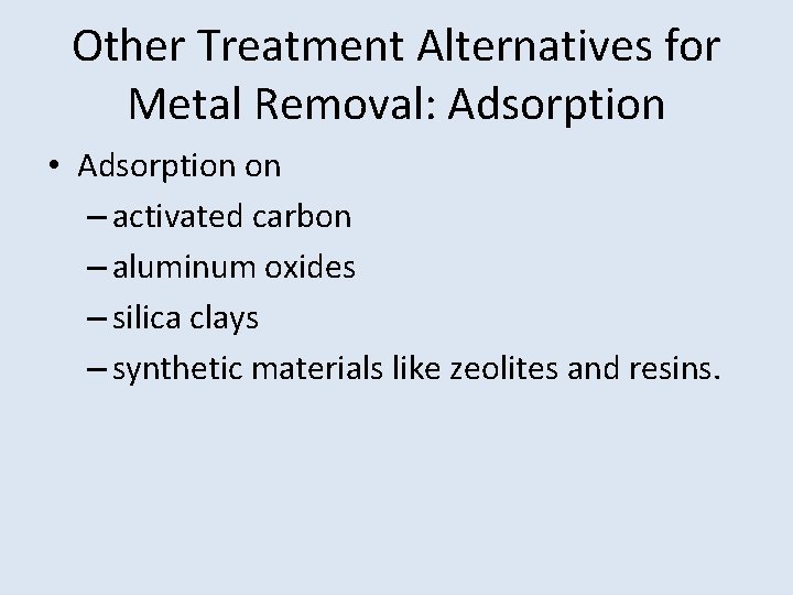 Other Treatment Alternatives for Metal Removal: Adsorption • Adsorption on – activated carbon –