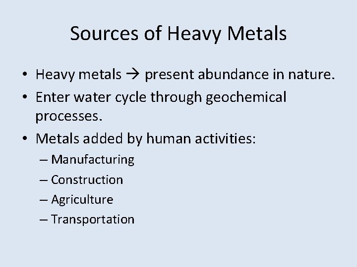 Sources of Heavy Metals • Heavy metals present abundance in nature. • Enter water