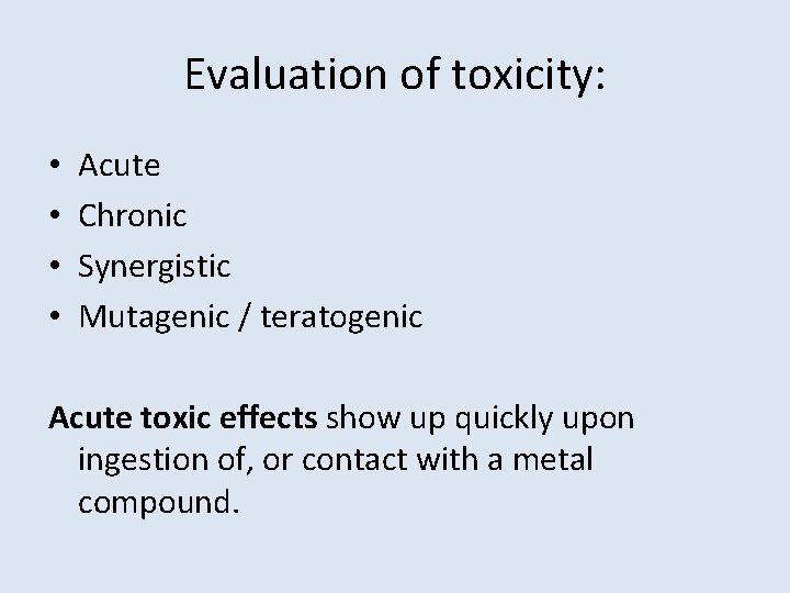 Evaluation of toxicity: • • Acute Chronic Synergistic Mutagenic / teratogenic Acute toxic effects