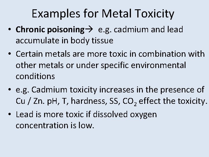 Examples for Metal Toxicity • Chronic poisoning e. g. cadmium and lead accumulate in