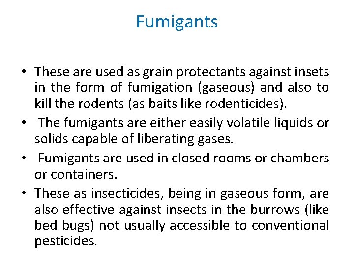 Fumigants • These are used as grain protectants against insets in the form of