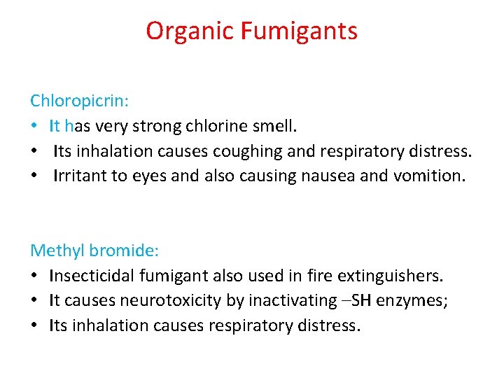 Organic Fumigants Chloropicrin: • It has very strong chlorine smell. • Its inhalation causes