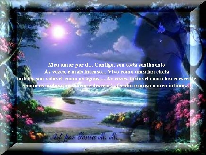 Meu amor por ti. . . Contigo, sou toda sentimento Às vezes, é mais