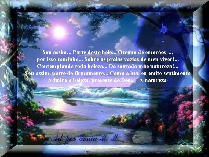 Sou assim. . . Parte deste belo. . . Oceano de emoções . .