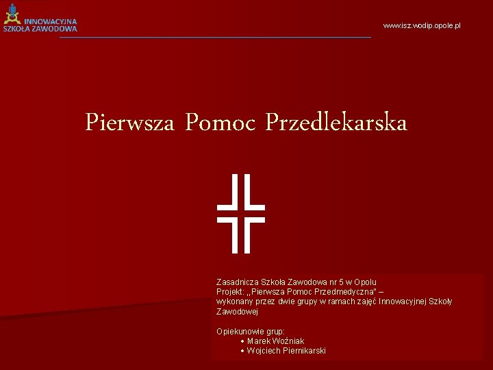 www. isz. wodip. opole. pl Pierwsza Pomoc Przedlekarska ╬ Zasadnicza Szkoła Zawodowa nr 5