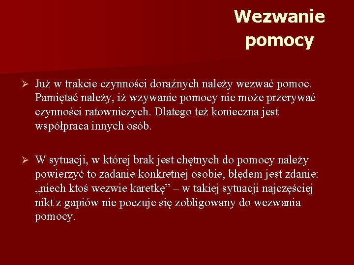 Wezwanie pomocy Ø Już w trakcie czynności doraźnych należy wezwać pomoc. Pamiętać należy, iż