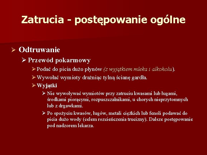 Zatrucia - postępowanie ogólne Ø Odtruwanie Ø Przewód pokarmowy Ø Podać do picia dużo