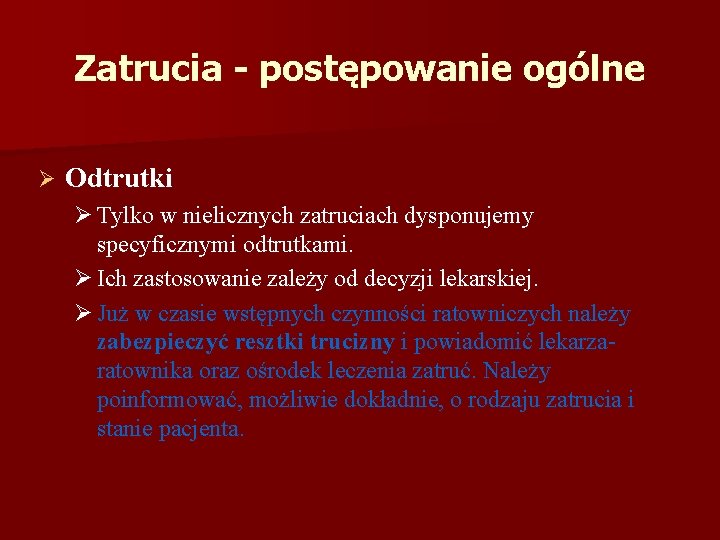 Zatrucia - postępowanie ogólne Ø Odtrutki Ø Tylko w nielicznych zatruciach dysponujemy specyficznymi odtrutkami.