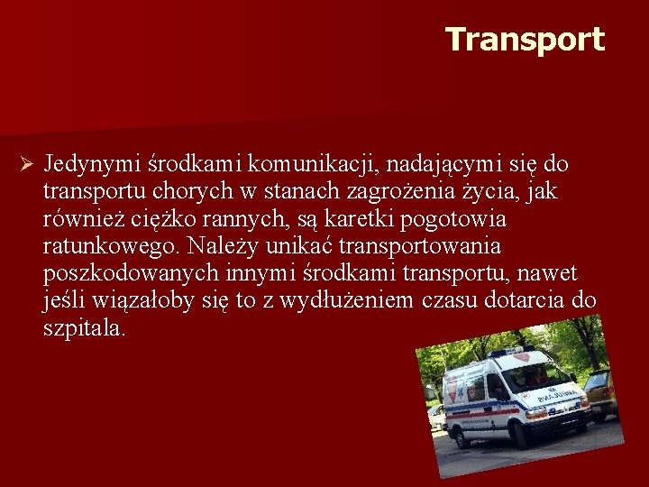 Transport Ø Jedynymi środkami komunikacji, nadającymi się do transportu chorych w stanach zagrożenia życia,