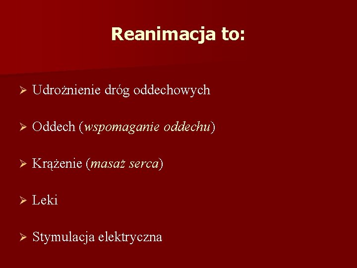 Reanimacja to: Ø Udrożnienie dróg oddechowych Ø Oddech (wspomaganie oddechu) Ø Krążenie (masaż serca)