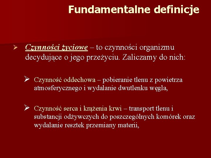 Fundamentalne definicje Ø Czynności życiowe – to czynności organizmu decydujące o jego przeżyciu. Zaliczamy