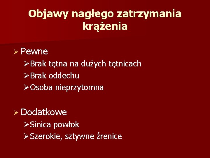 Objawy nagłego zatrzymania krążenia Ø Pewne ØBrak tętna na dużych tętnicach ØBrak oddechu ØOsoba