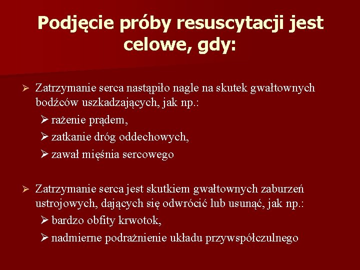 Podjęcie próby resuscytacji jest celowe, gdy: Ø Zatrzymanie serca nastąpiło nagle na skutek gwałtownych