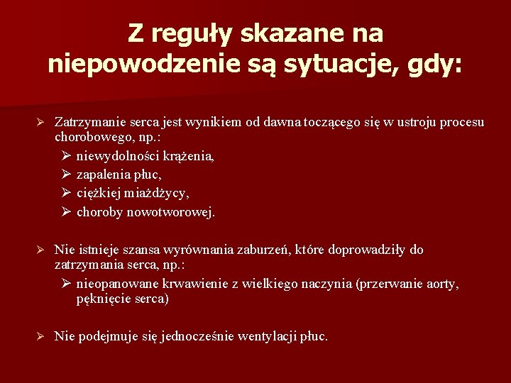 Z reguły skazane na niepowodzenie są sytuacje, gdy: Ø Zatrzymanie serca jest wynikiem od