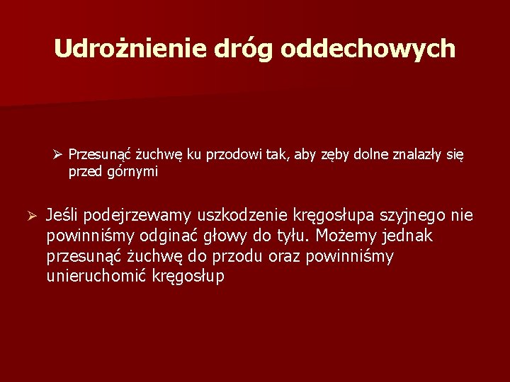 Udrożnienie dróg oddechowych Ø Przesunąć żuchwę ku przodowi tak, aby zęby dolne znalazły się