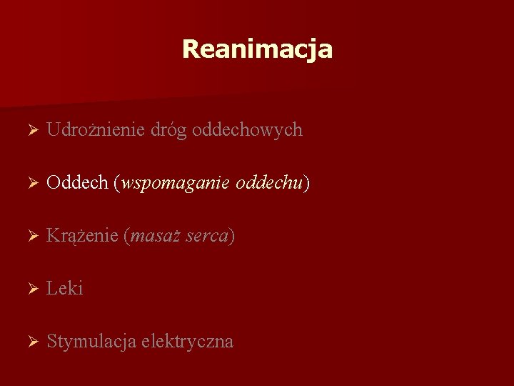 Reanimacja Ø Udrożnienie dróg oddechowych Ø Oddech (wspomaganie oddechu) Ø Krążenie (masaż serca) Ø