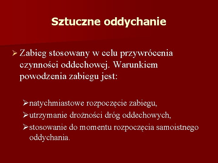 Sztuczne oddychanie Ø Zabieg stosowany w celu przywrócenia czynności oddechowej. Warunkiem powodzenia zabiegu jest: