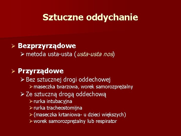 Sztuczne oddychanie Ø Bezprzyrządowe Ø metoda usta-usta (usta-usta nos) Ø Przyrządowe Ø Bez sztucznej