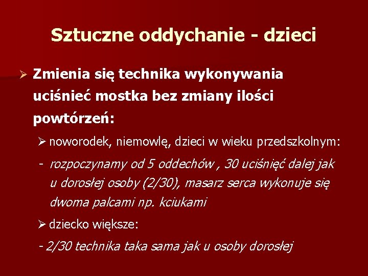 Sztuczne oddychanie - dzieci Ø Zmienia się technika wykonywania uciśnieć mostka bez zmiany ilości