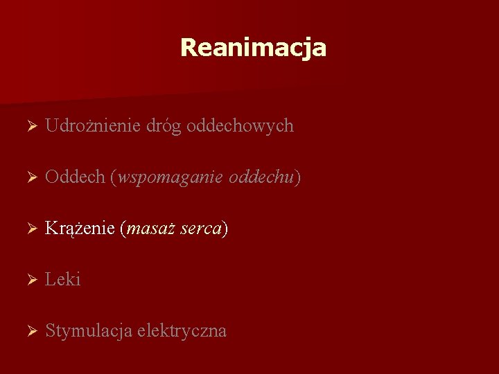 Reanimacja Ø Udrożnienie dróg oddechowych Ø Oddech (wspomaganie oddechu) Ø Krążenie (masaż serca) Ø