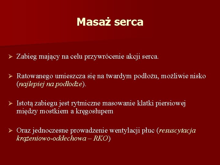 Masaż serca Ø Zabieg mający na celu przywrócenie akcji serca. Ø Ratowanego umieszcza się