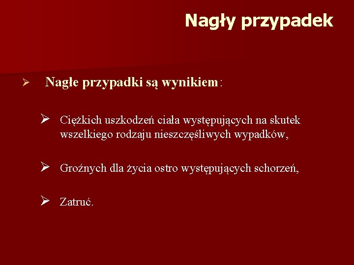 Nagły przypadek Ø Nagłe przypadki są wynikiem: Ø Ciężkich uszkodzeń ciała występujących na skutek