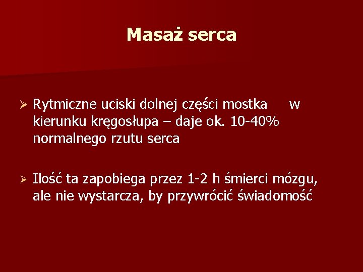 Masaż serca Ø Rytmiczne uciski dolnej części mostka w kierunku kręgosłupa – daje ok.