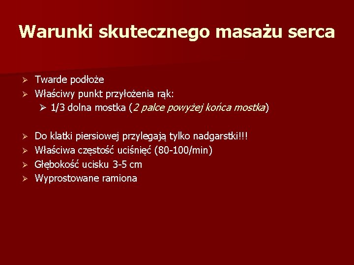 Warunki skutecznego masażu serca Twarde podłoże Ø Właściwy punkt przyłożenia rąk: Ø 1/3 dolna