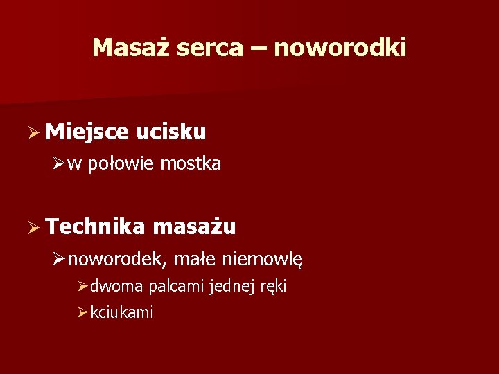 Masaż serca – noworodki Ø Miejsce ucisku Øw połowie mostka Ø Technika masażu Ønoworodek,