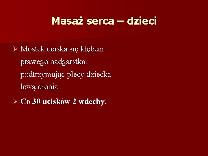 Masaż serca – dzieci Ø Mostek uciska się kłębem prawego nadgarstka, podtrzymując plecy dziecka