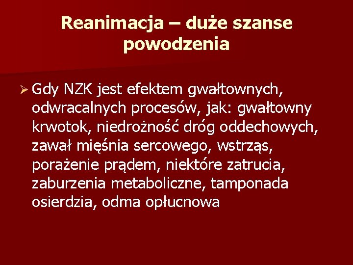 Reanimacja – duże szanse powodzenia Ø Gdy NZK jest efektem gwałtownych, odwracalnych procesów, jak: