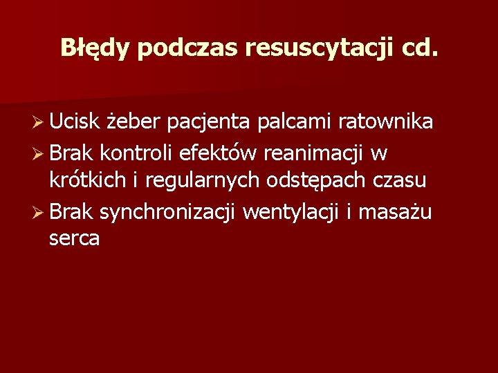 Błędy podczas resuscytacji cd. Ø Ucisk żeber pacjenta palcami ratownika Ø Brak kontroli efektów