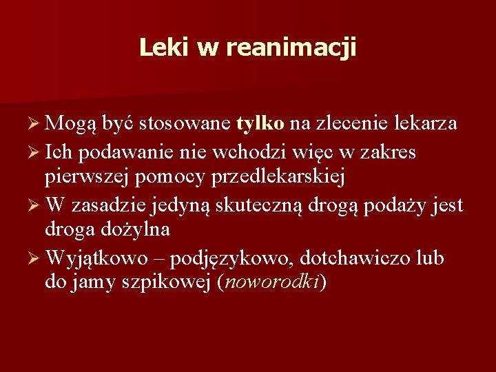 Leki w reanimacji Ø Mogą być stosowane tylko na zlecenie lekarza Ø Ich podawanie