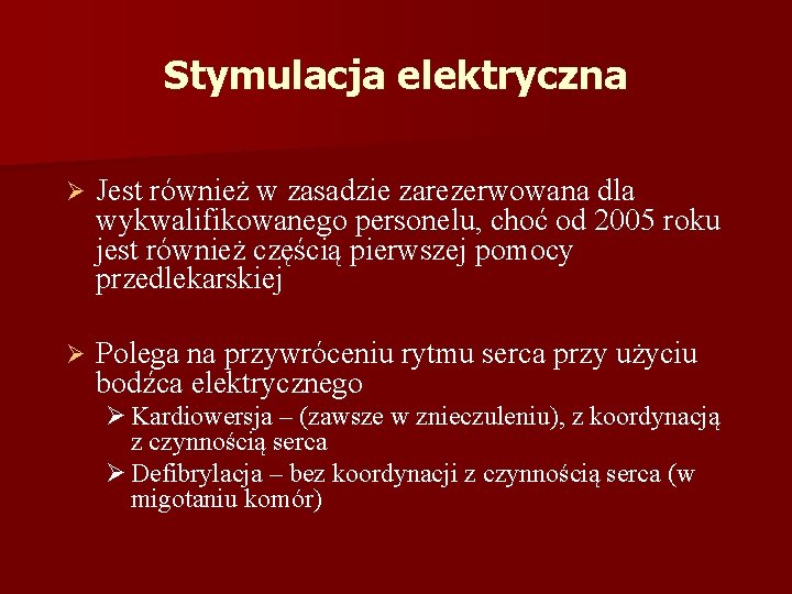 Stymulacja elektryczna Ø Jest również w zasadzie zarezerwowana dla wykwalifikowanego personelu, choć od 2005