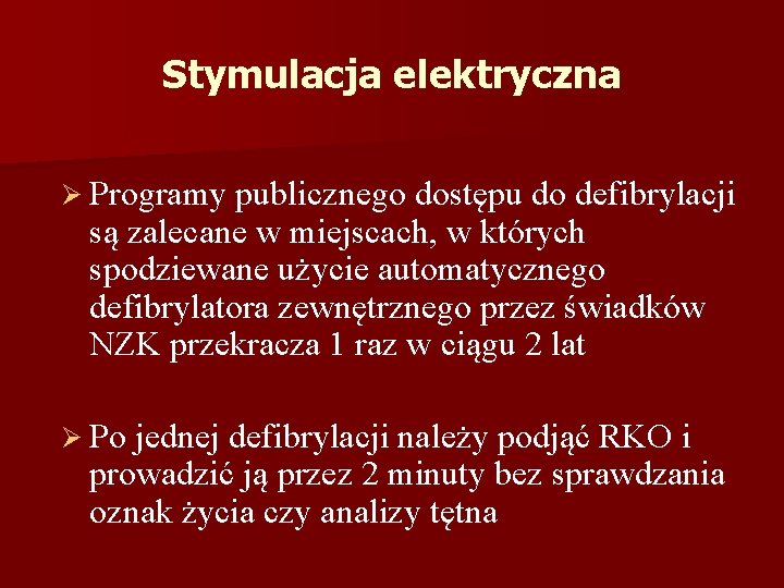 Stymulacja elektryczna Ø Programy publicznego dostępu do defibrylacji są zalecane w miejscach, w których