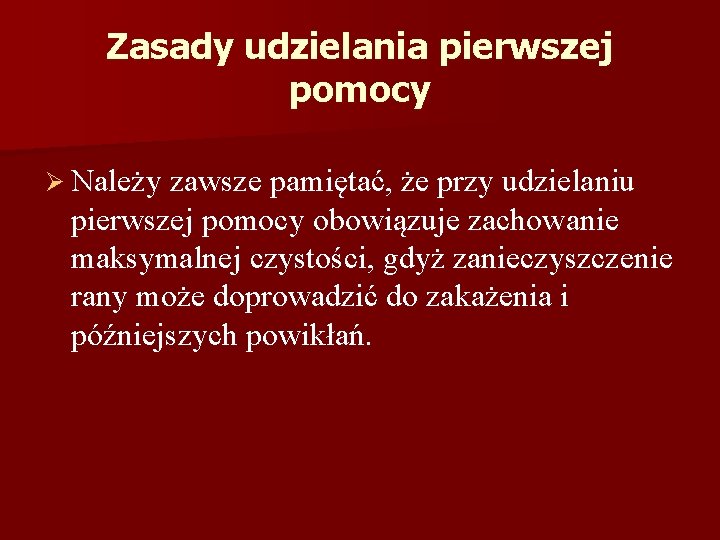 Zasady udzielania pierwszej pomocy Ø Należy zawsze pamiętać, że przy udzielaniu pierwszej pomocy obowiązuje