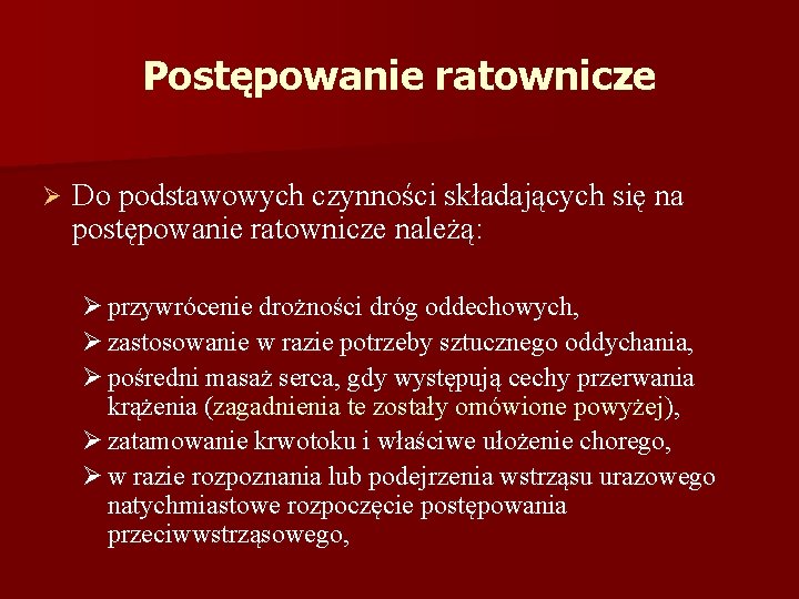 Postępowanie ratownicze Ø Do podstawowych czynności składających się na postępowanie ratownicze należą: Ø przywrócenie