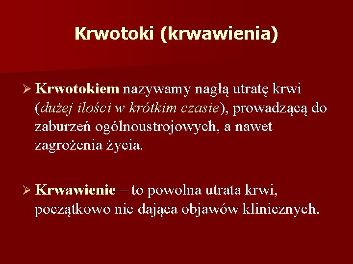 Krwotoki (krwawienia) Ø Krwotokiem nazywamy nagłą utratę krwi (dużej ilości w krótkim czasie), prowadzącą