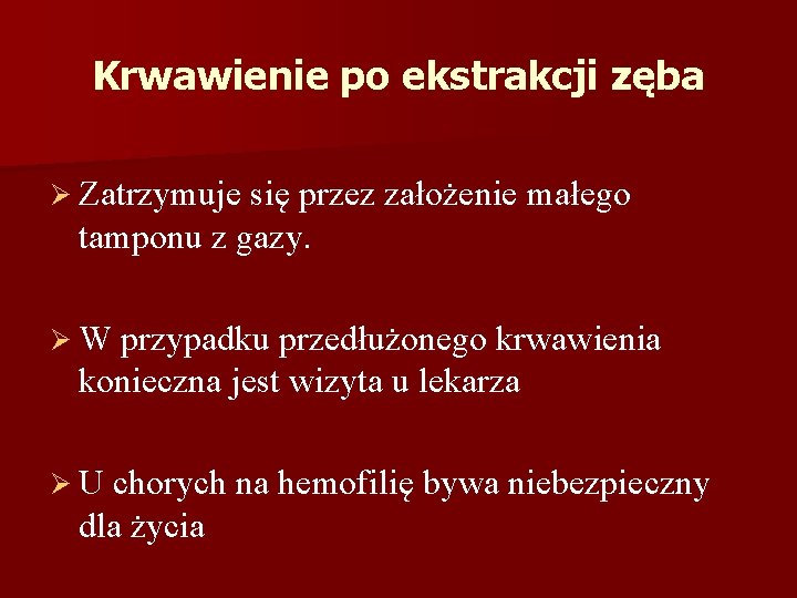 Krwawienie po ekstrakcji zęba Ø Zatrzymuje się przez założenie małego tamponu z gazy. Ø