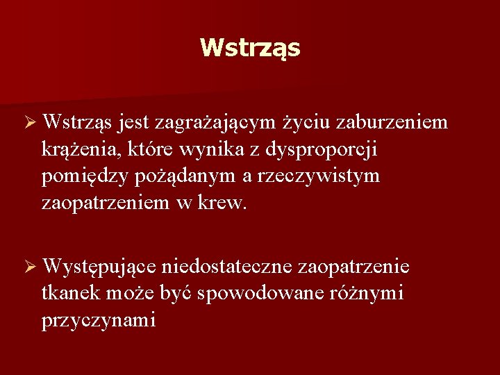 Wstrząs Ø Wstrząs jest zagrażającym życiu zaburzeniem krążenia, które wynika z dysproporcji pomiędzy pożądanym