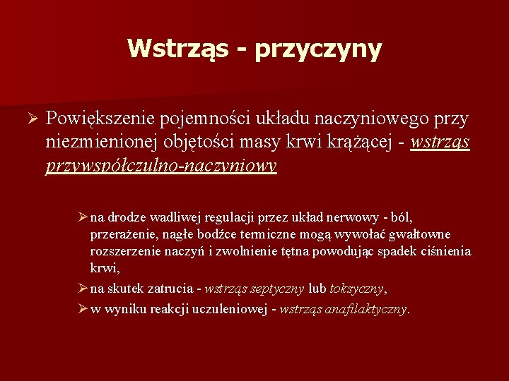 Wstrząs - przyczyny Ø Powiększenie pojemności układu naczyniowego przy niezmienionej objętości masy krwi krążącej