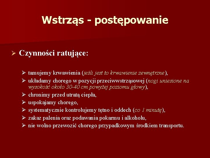 Wstrząs - postępowanie Ø Czynności ratujące: Ø tamujemy krwawienia (jeśli jest to krwawienie zewnętrzne),