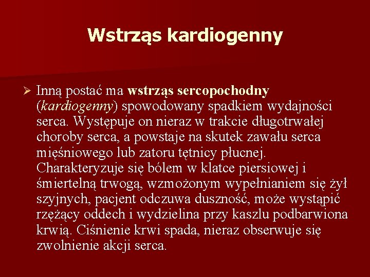 Wstrząs kardiogenny Ø Inną postać ma wstrząs sercopochodny (kardiogenny) spowodowany spadkiem wydajności serca. Występuje