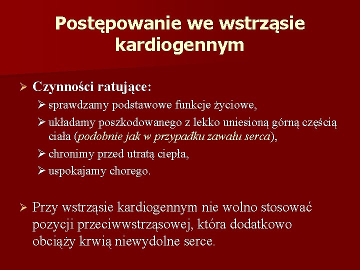 Postępowanie we wstrząsie kardiogennym Ø Czynności ratujące: Ø sprawdzamy podstawowe funkcje życiowe, Ø układamy