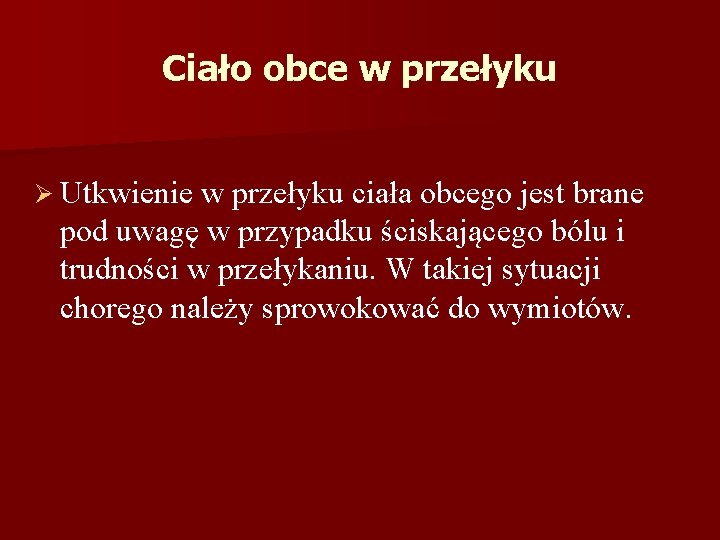 Ciało obce w przełyku Ø Utkwienie w przełyku ciała obcego jest brane pod uwagę