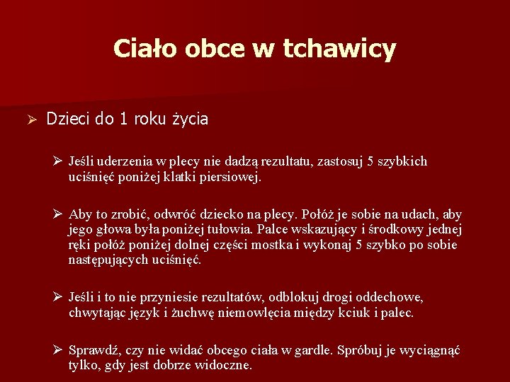 Ciało obce w tchawicy Ø Dzieci do 1 roku życia Ø Jeśli uderzenia w