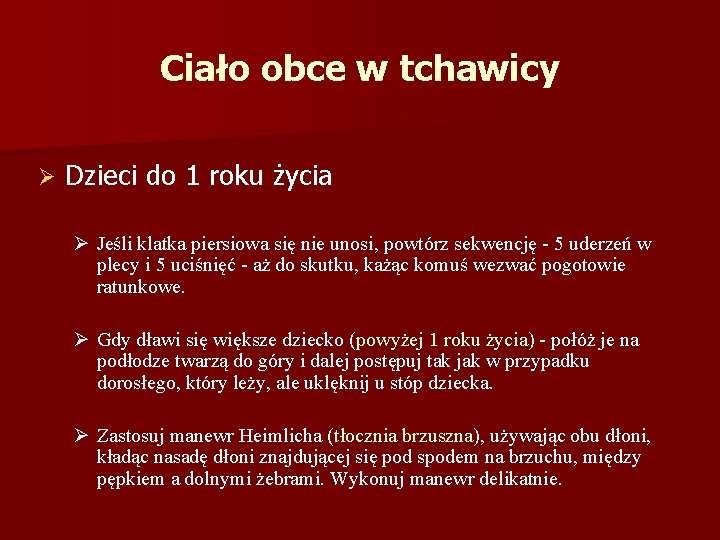 Ciało obce w tchawicy Ø Dzieci do 1 roku życia Ø Jeśli klatka piersiowa